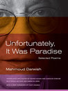 Unfortunately It Was Paradise Selected Poems Darwish Mahmoud Antoon Sinan Elzein Amira Joudah Fady