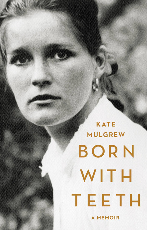 Born With Teeth A Memoir Mulgrew Kate