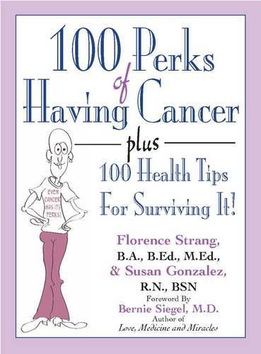 100 Perks Of Having Cancer Plus 100 Health Tips For Surviving It Strang Florence