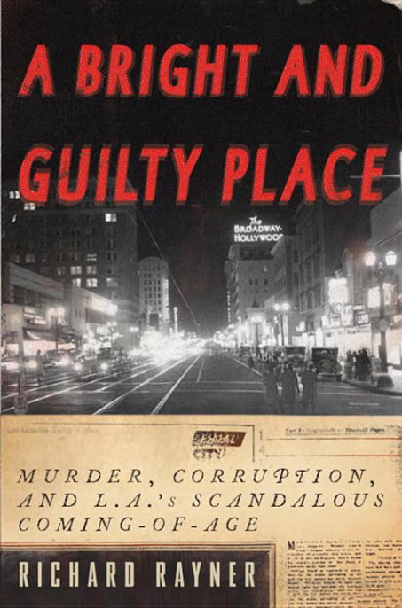 A Bright And Guilty Place Murder Corruption And Las Scandalous Coming Of Age Rayner Richard