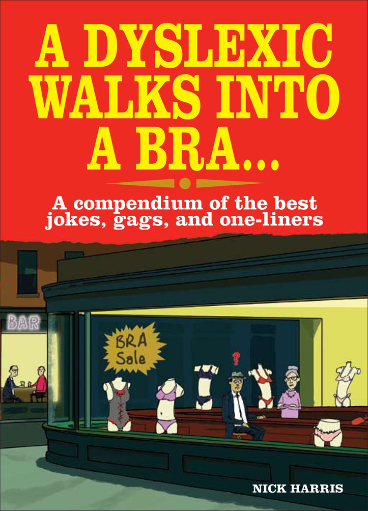 A Dyslexic Walks Into A Bra A Compendium Of The Best Jokes Gags And Oneliners Harris Nick