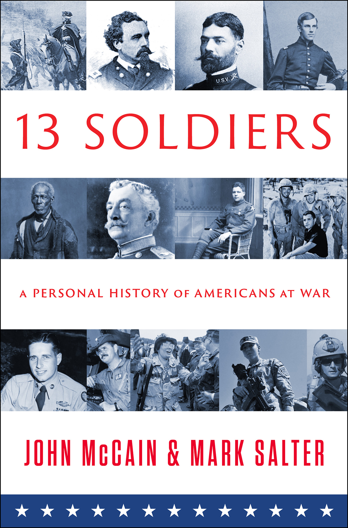 Thirteen Soldiersa Personal History Of Americans At War 2014 John Mccain