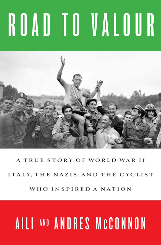 A True Story Of World War Ii Italy The Nazis And The Cyclist Who Inspired A Nation Aili Mcconnon Andres