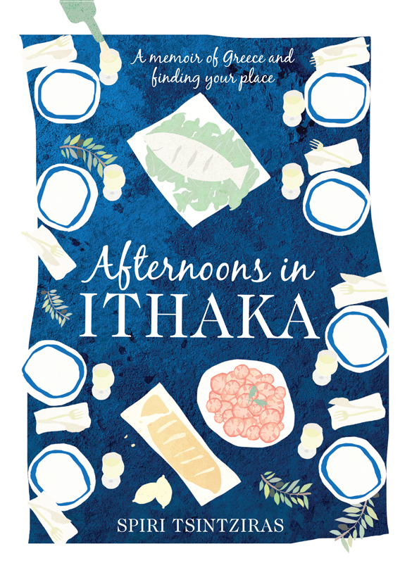 Afternoons In Ithaka A Memoir Of Greece And Finding Your Place Tsintziras Spiri
