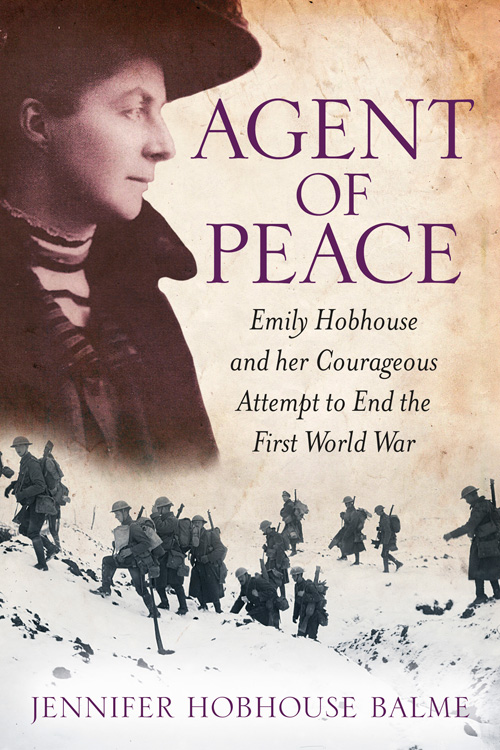 Agent Of Peace Emily Hobhouse And Her Courageous Attempt To End The First World War Balme