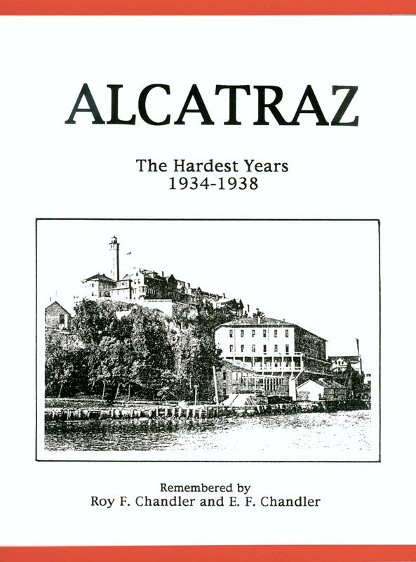 Alcatraz The Hardest Years 19341938 Chandler E F Chandler Roy F