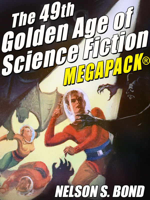 The 49th Golden Age Of Science Fiction Megapack Nelson S Bond Nelson S Bond
