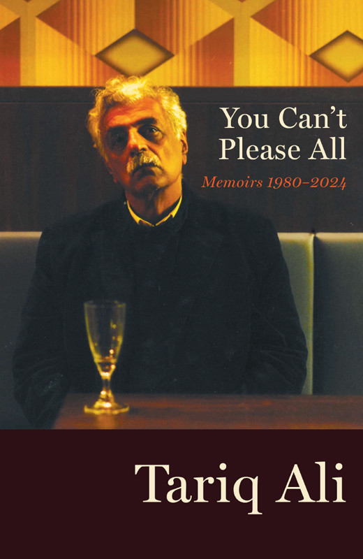 You Cant Please All Memoirs 19802024 Tariq Ali