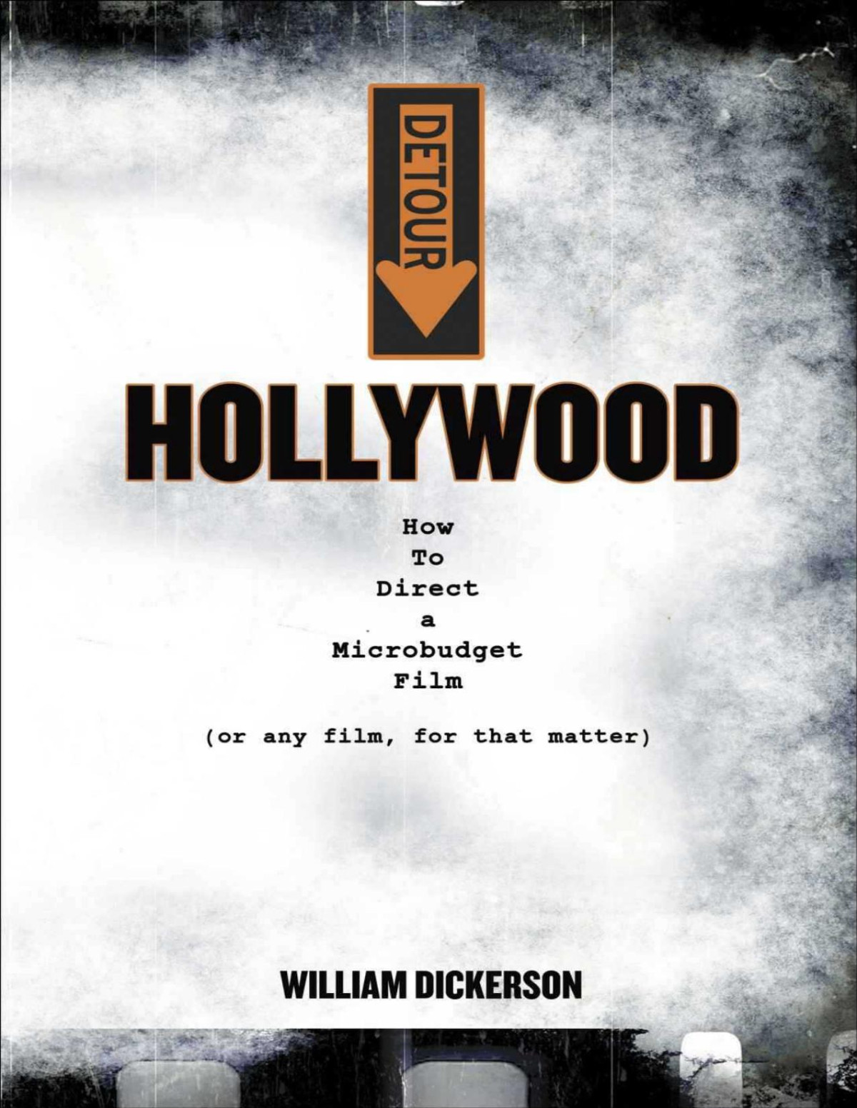 Detour Hollywood How To Direct A Microbudget Film Or Any Film For That Matter William Dickerson