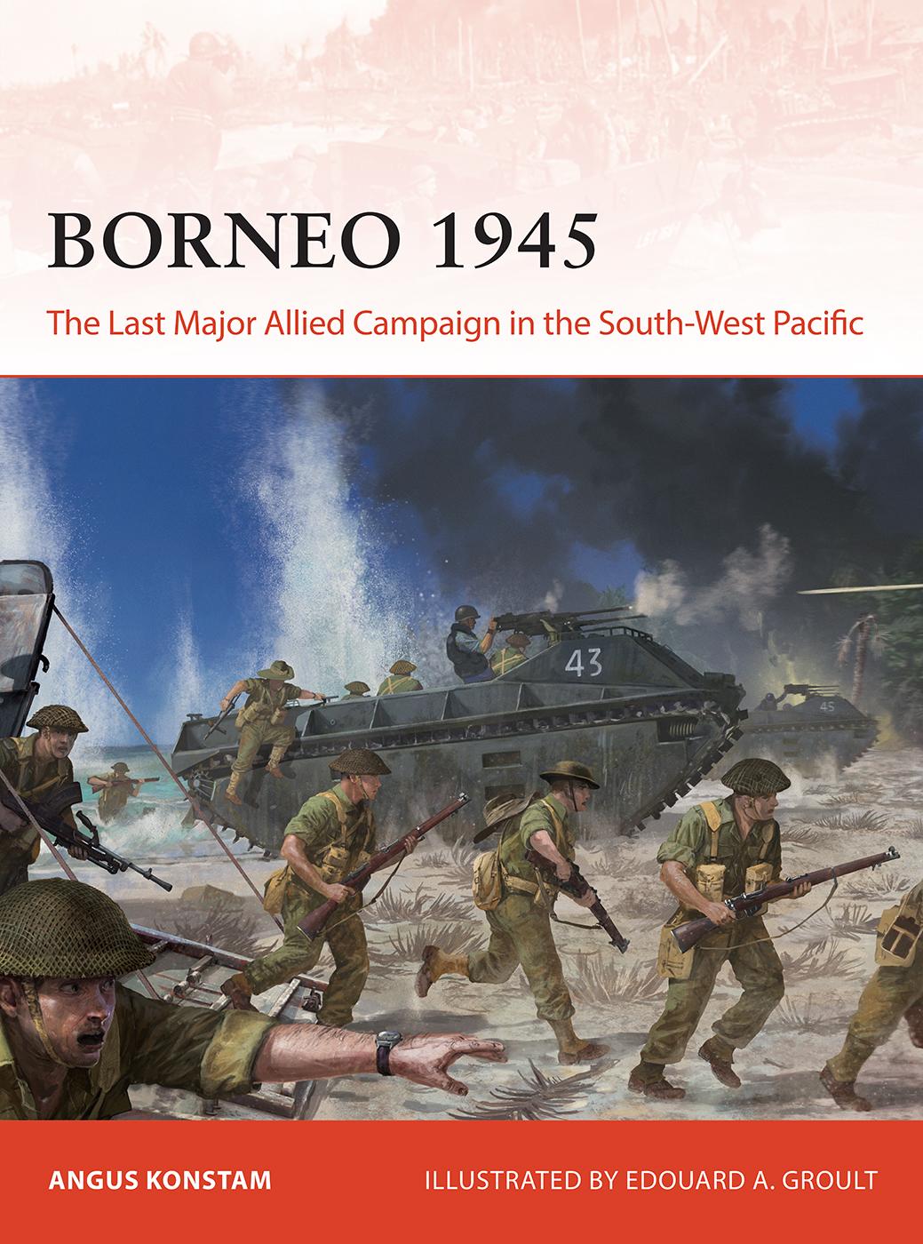 Borneo 1945 The Last Major Allied Campaign In The Southwest Pacific Angus Konstam