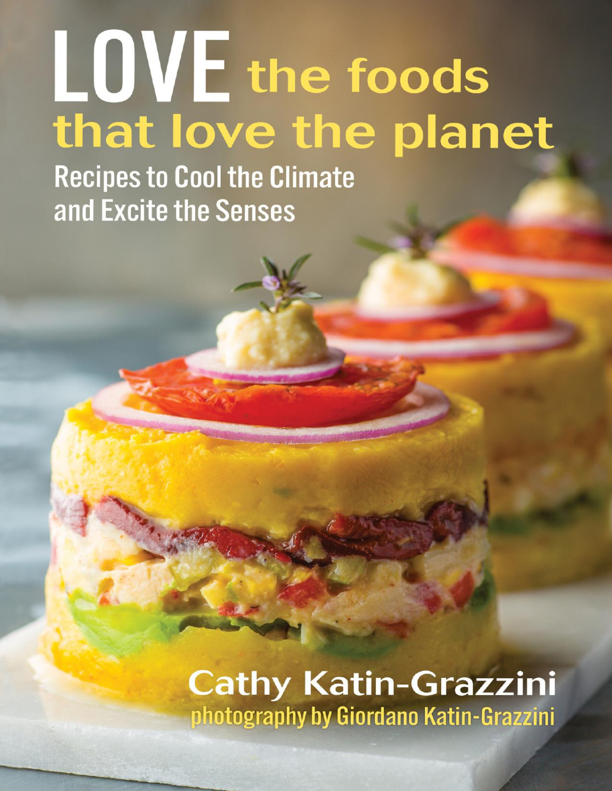 Love The Foods That Love The Planet Recipes That Cool The Climate And Excite The Senses Cathy Katingrazzini