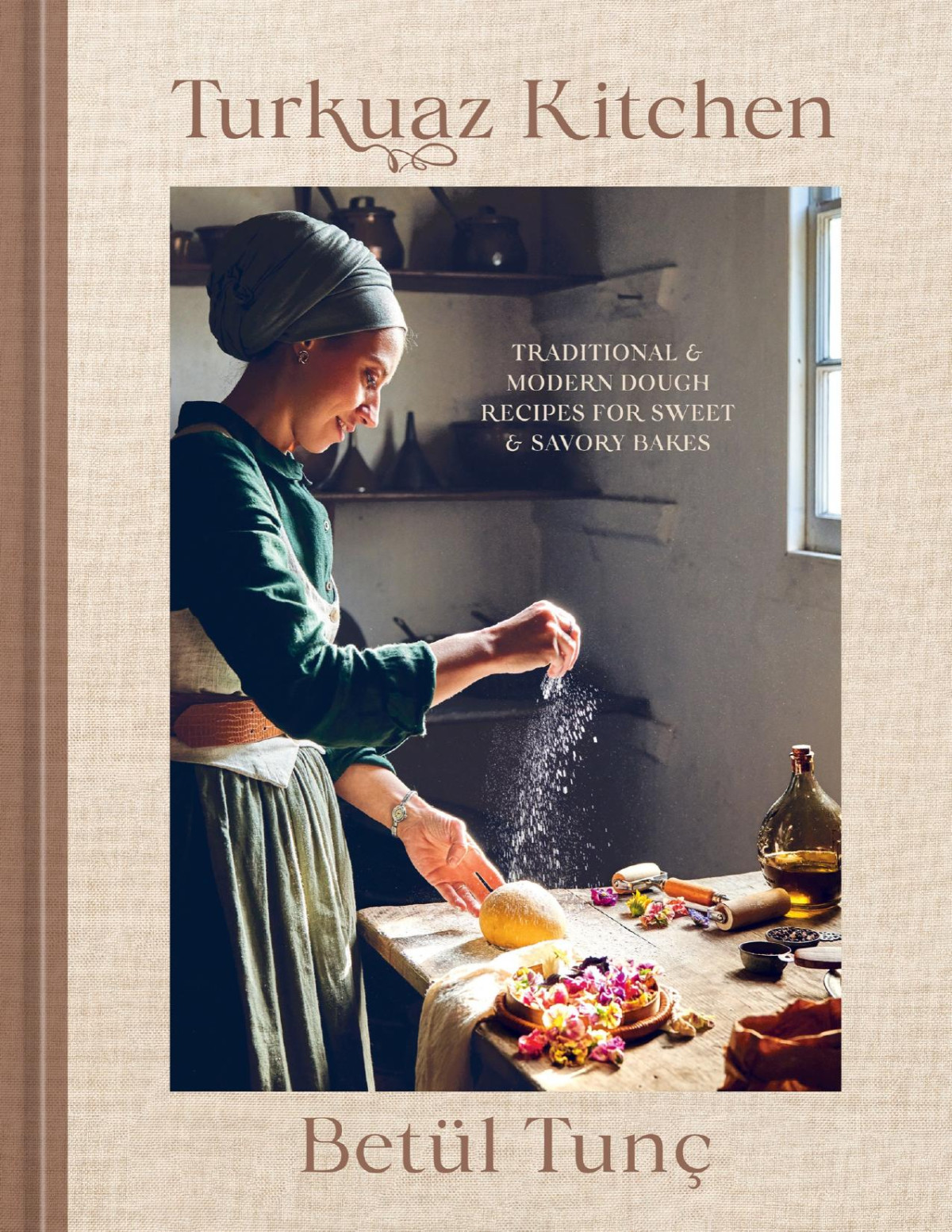 Turkuaz Kitchen Traditional And Modern Dough Recipes For Sweet And Savory Bakes A Baking Book 1st Edition Betl Tun