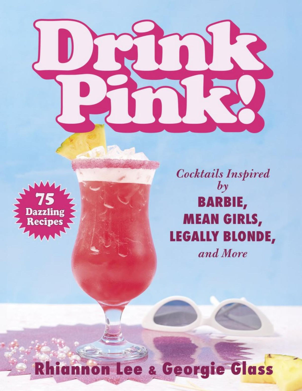 Drink Pink Cocktails Inspired By Barbie Mean Girls Legally Blonde And More 75 Dazzling Recipes Rhiannon Lee