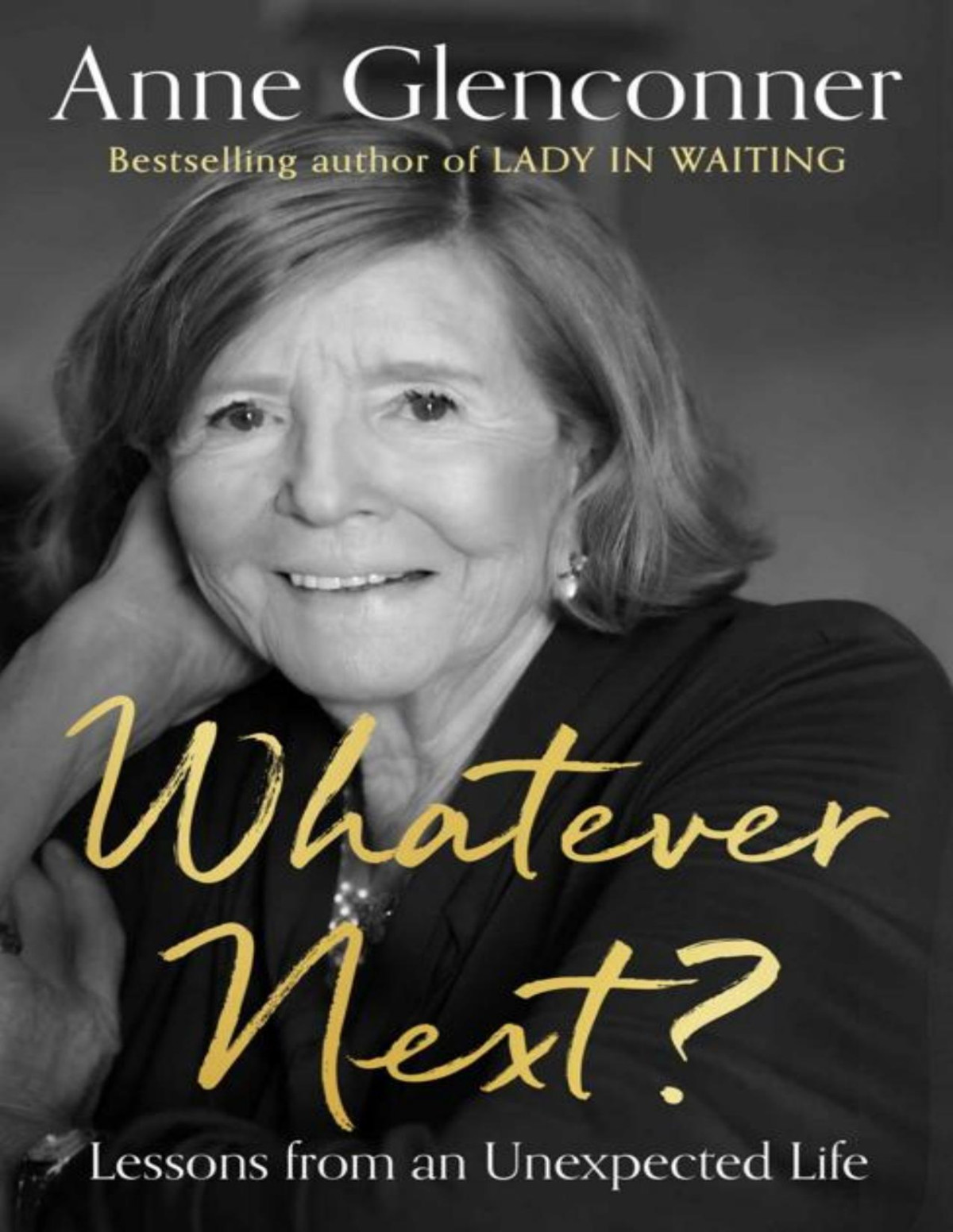 Whatever Next Lessons From An Unexpected Life Anne Glenconner