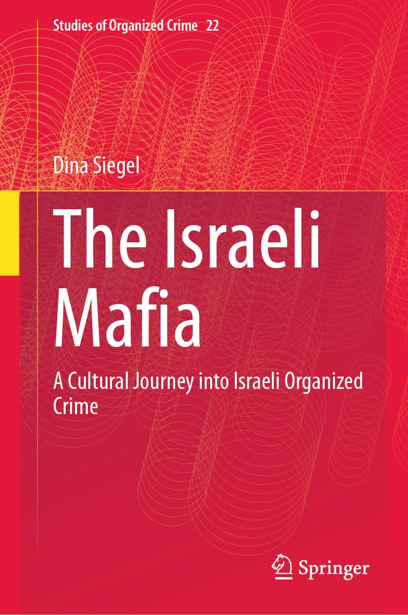 The Israeli Mafia A Cultural Journey Into Israeli Organized Crime Dina Siegel