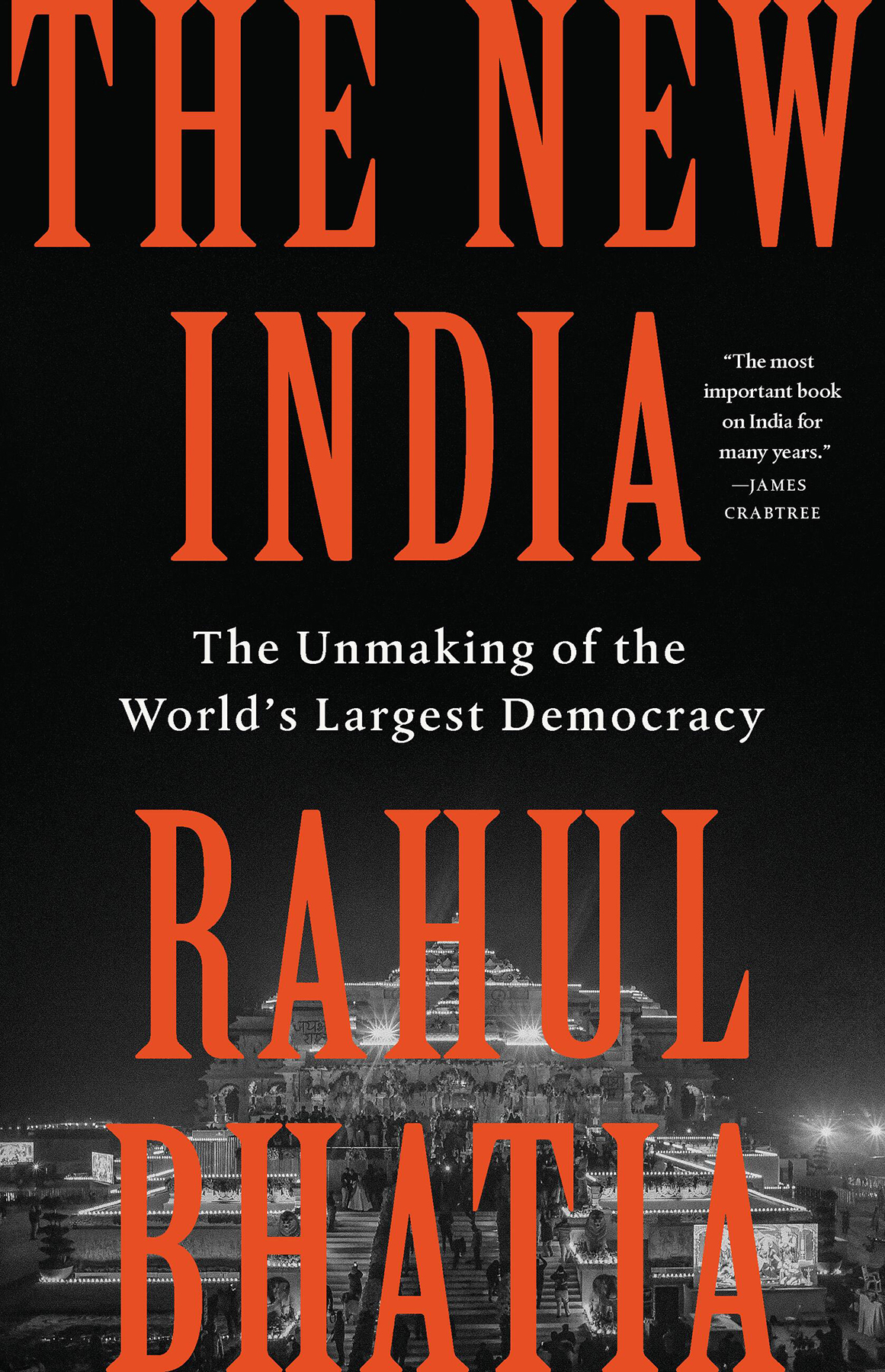 The New India The Unmaking Of The Worlds Largest Democracy Rahul Bhatia