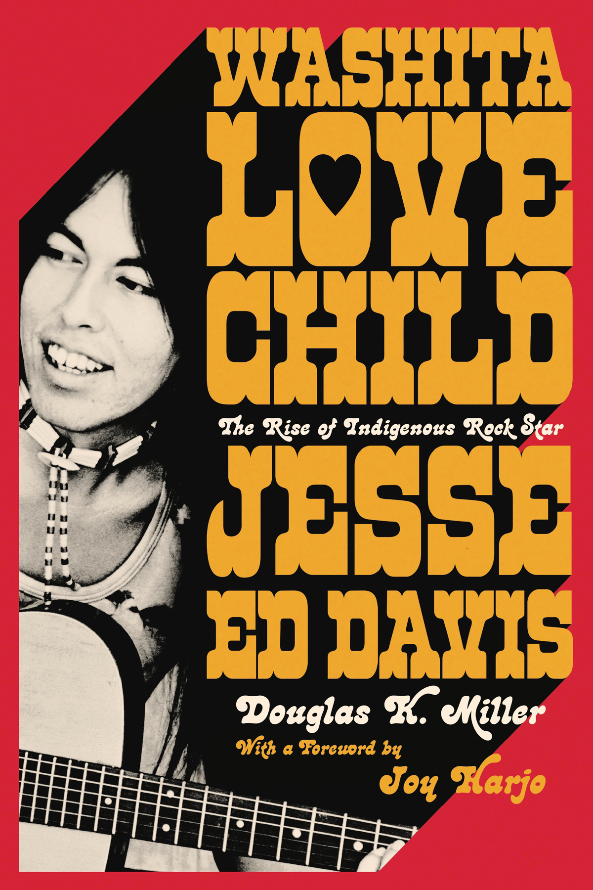 Washita Love Child The Rise Of Indigenous Rock Star Jesse Ed Davis Douglas K Miller