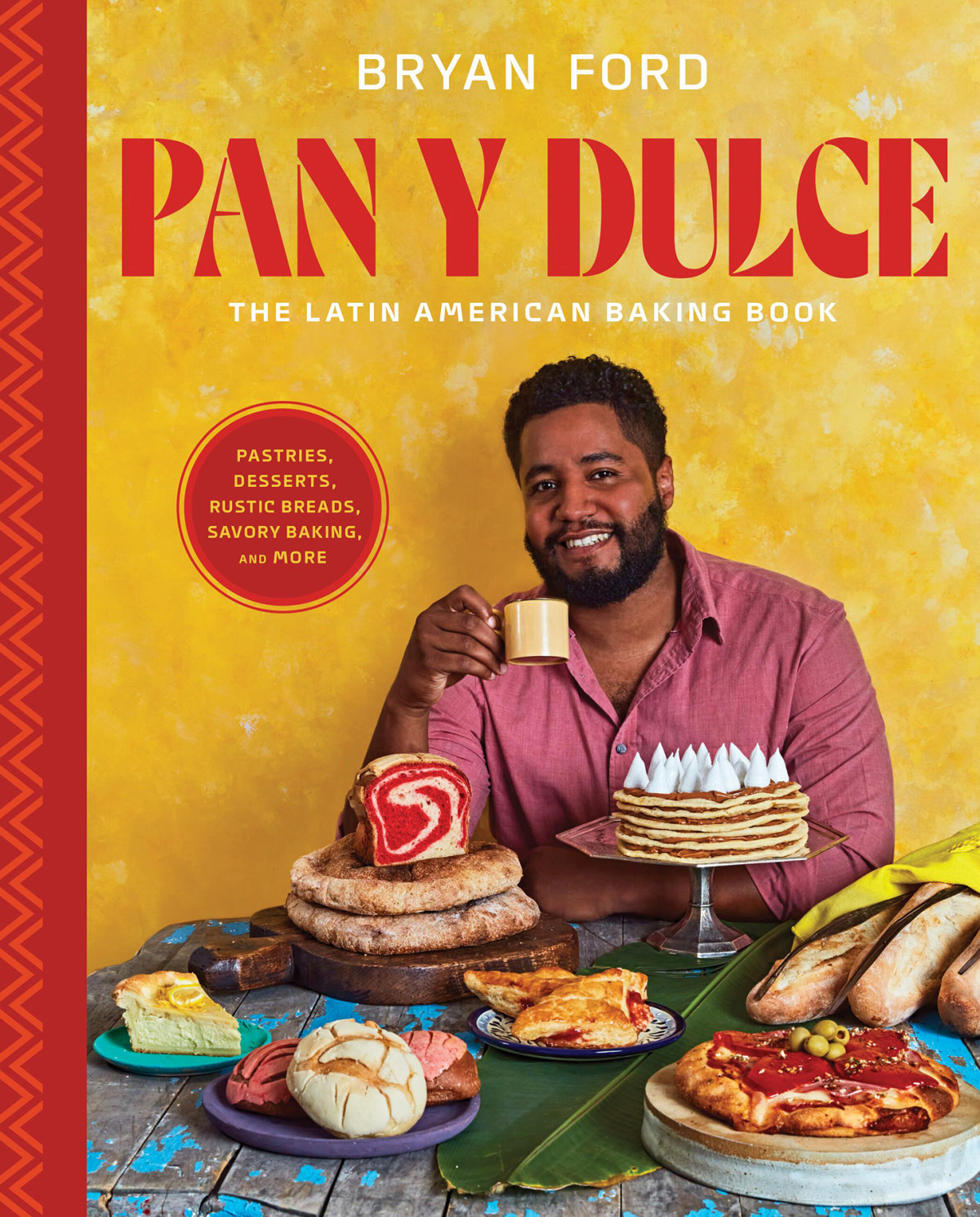 Pan Y Dulce The Latin American Baking Book Pastries Desserts Rustic Breads Savory Baking And More Bryan Ford Brittany Conerly Lizzie Fordmadrid