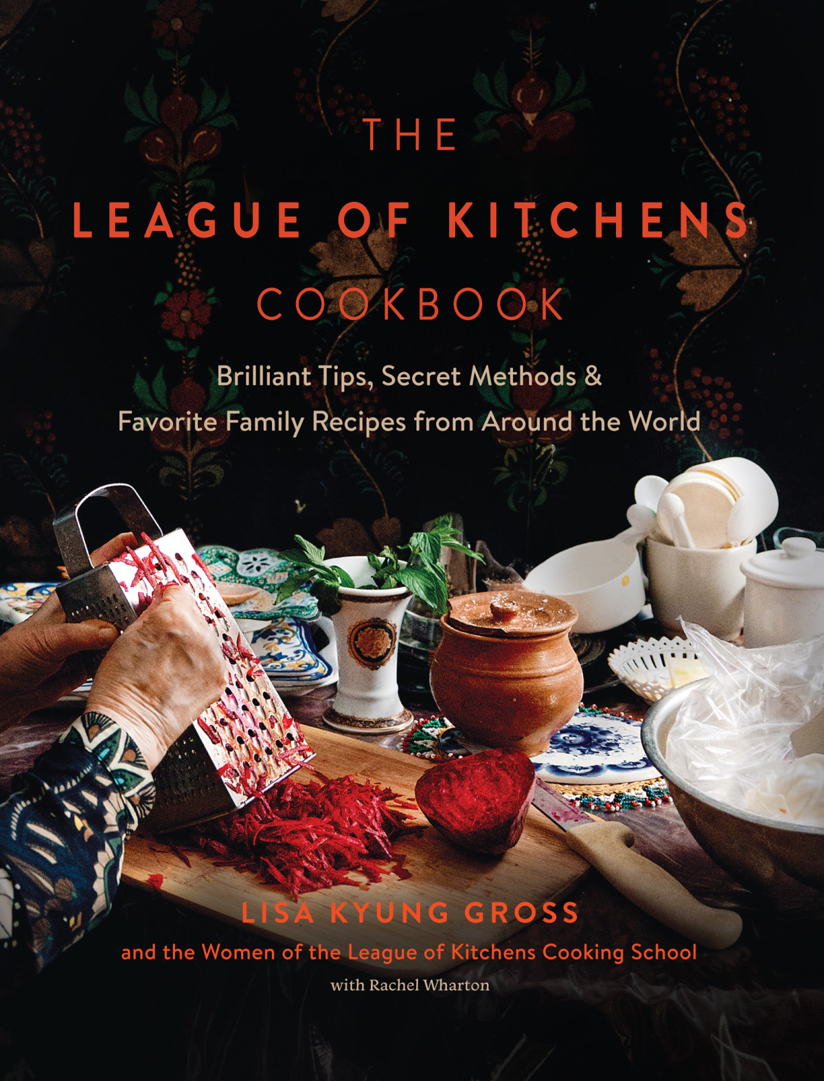 The League Of Kitchens Cookbook Brilliant Tips Secret Methods Favorite Family Recipes From Around The World Lisa Kyung Gross