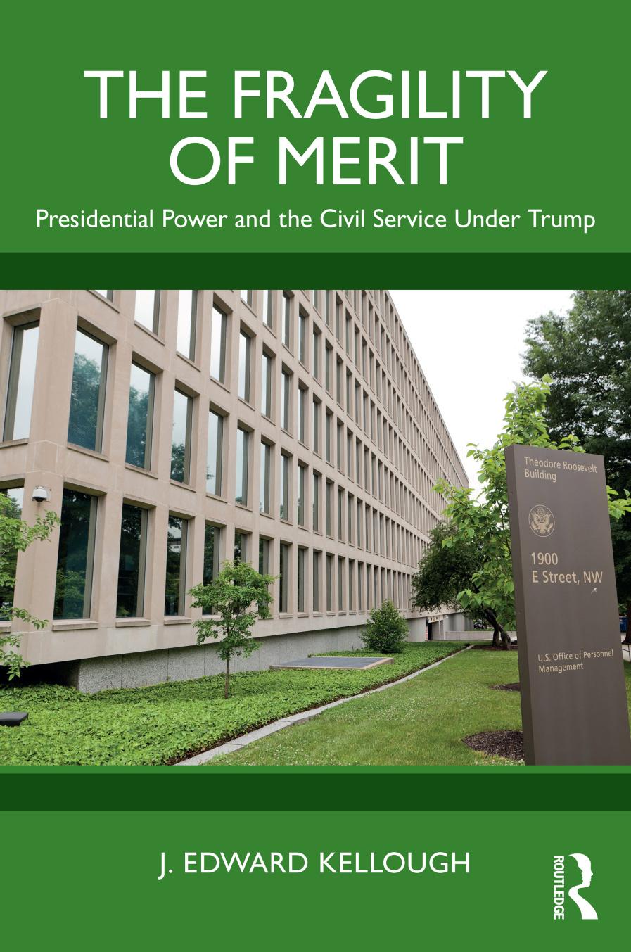The Fragility Of Merit Presidential Power And The Civil Service Under Trump J Edward Kellough