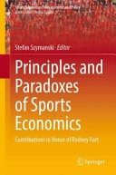 Principles And Paradoxes Of Sports Economics Contributions In Honor Of Rodney Fort Stefan Szymanski