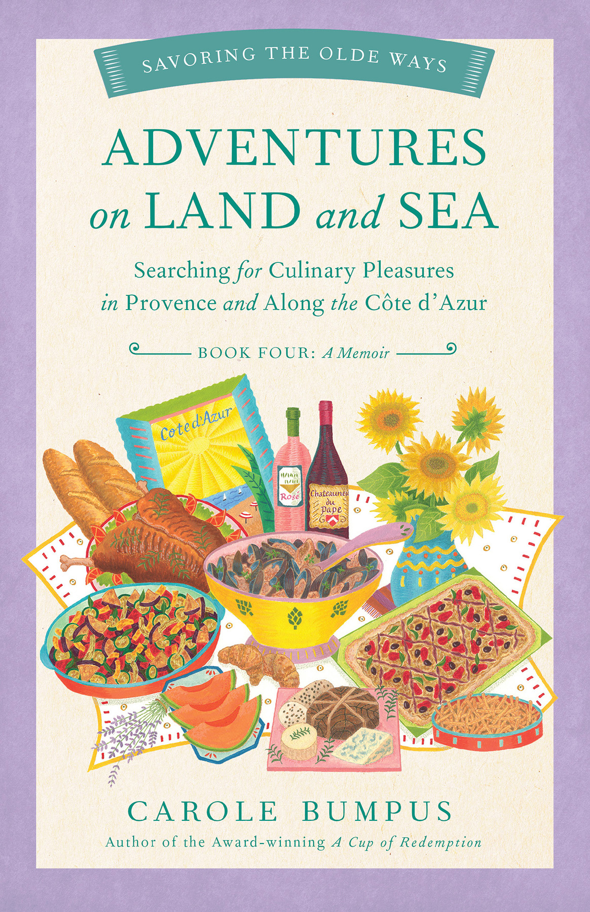 Adventures On Land And Sea Searching For Culinary Pleasures In Provence And Along The Cote Dazur Carole Bumpus