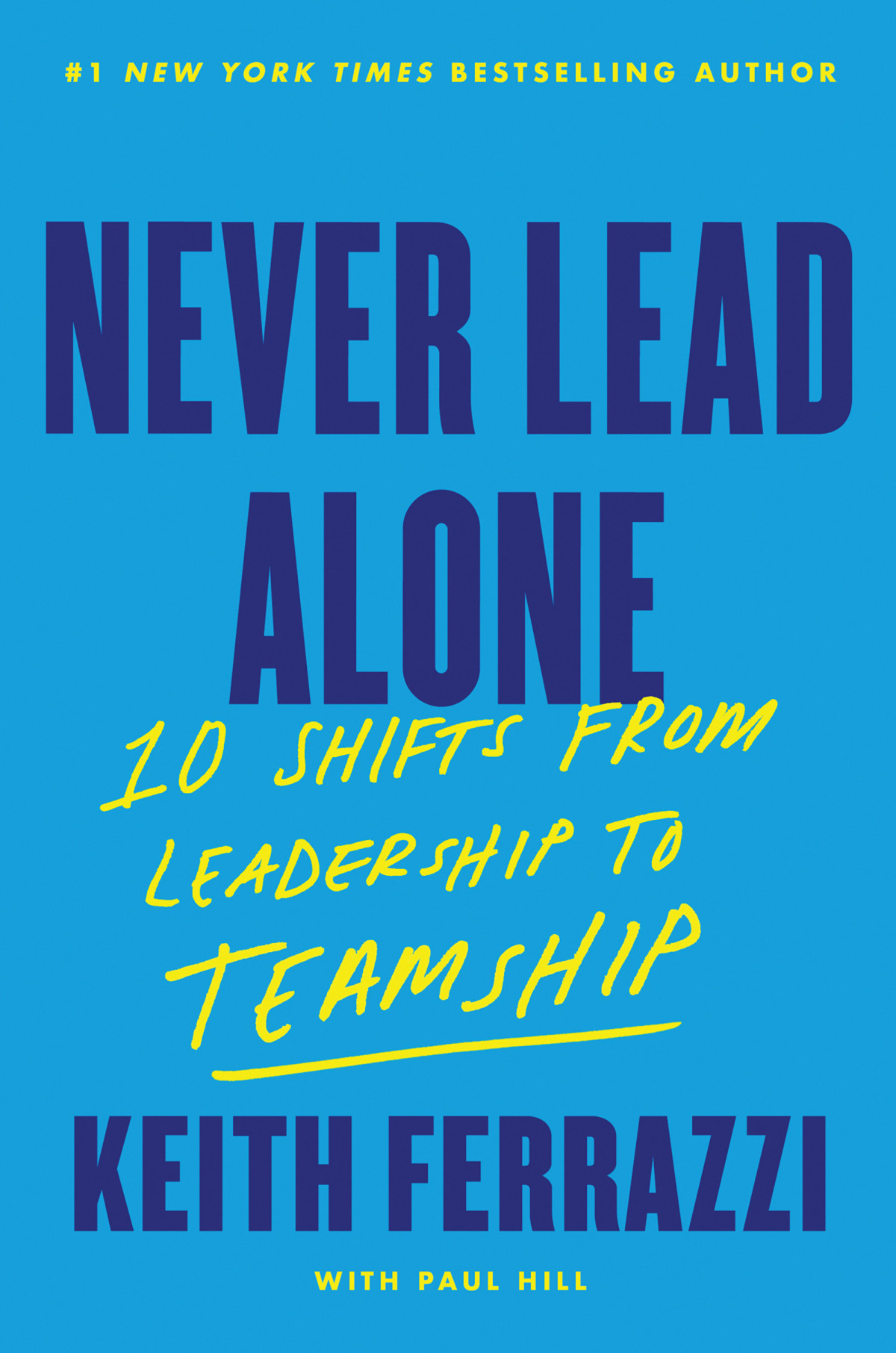 Never Lead Alone 10 Shifts From Leadership To Teamship Keith Ferrazzi
