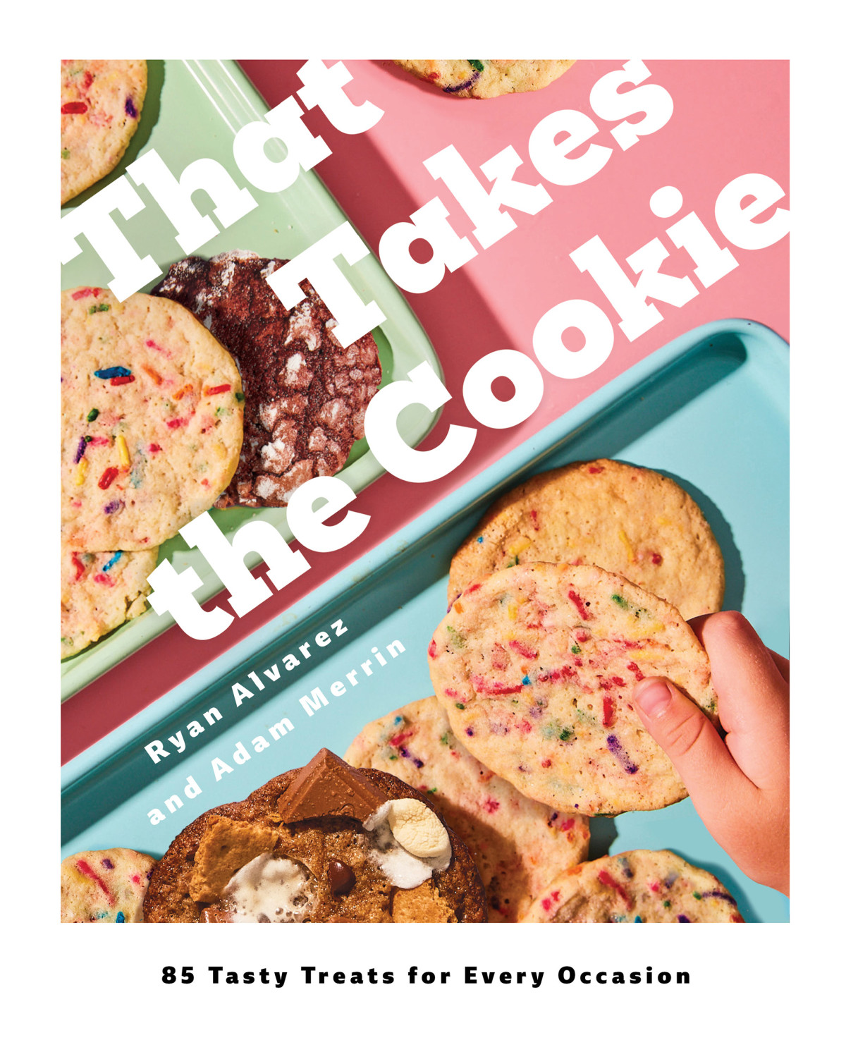 That Takes The Cookie 85 Tasty Treats For Every Occasion A Cookbook Ryan Alvarez