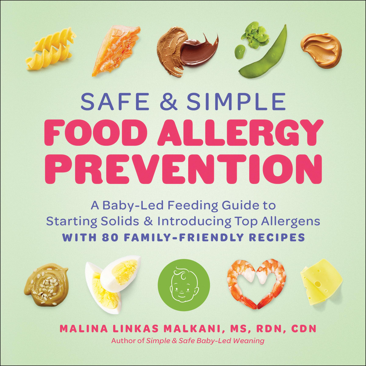 Safe And Simple Food Allergy Prevention A Babyled Feeding Guide To Starting Solids And Introducing Top Allergens Malina Malkani