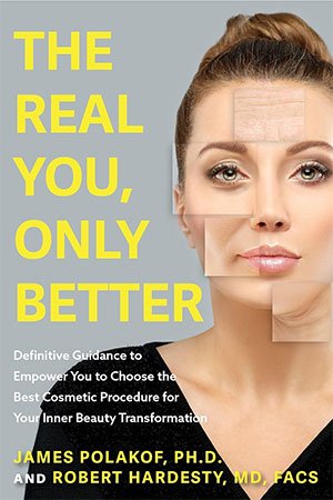 The Real You Only Better Definitive Guidance To Empower You To Choose The Best Cosmetic Procedure For Your Inner Beauty Robert A Hardesty Md Facs James Polakof Phd