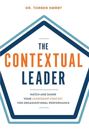 The Contextual Leader Match And Shape Your Leadership Context For Organizational Performance Torben Nrby