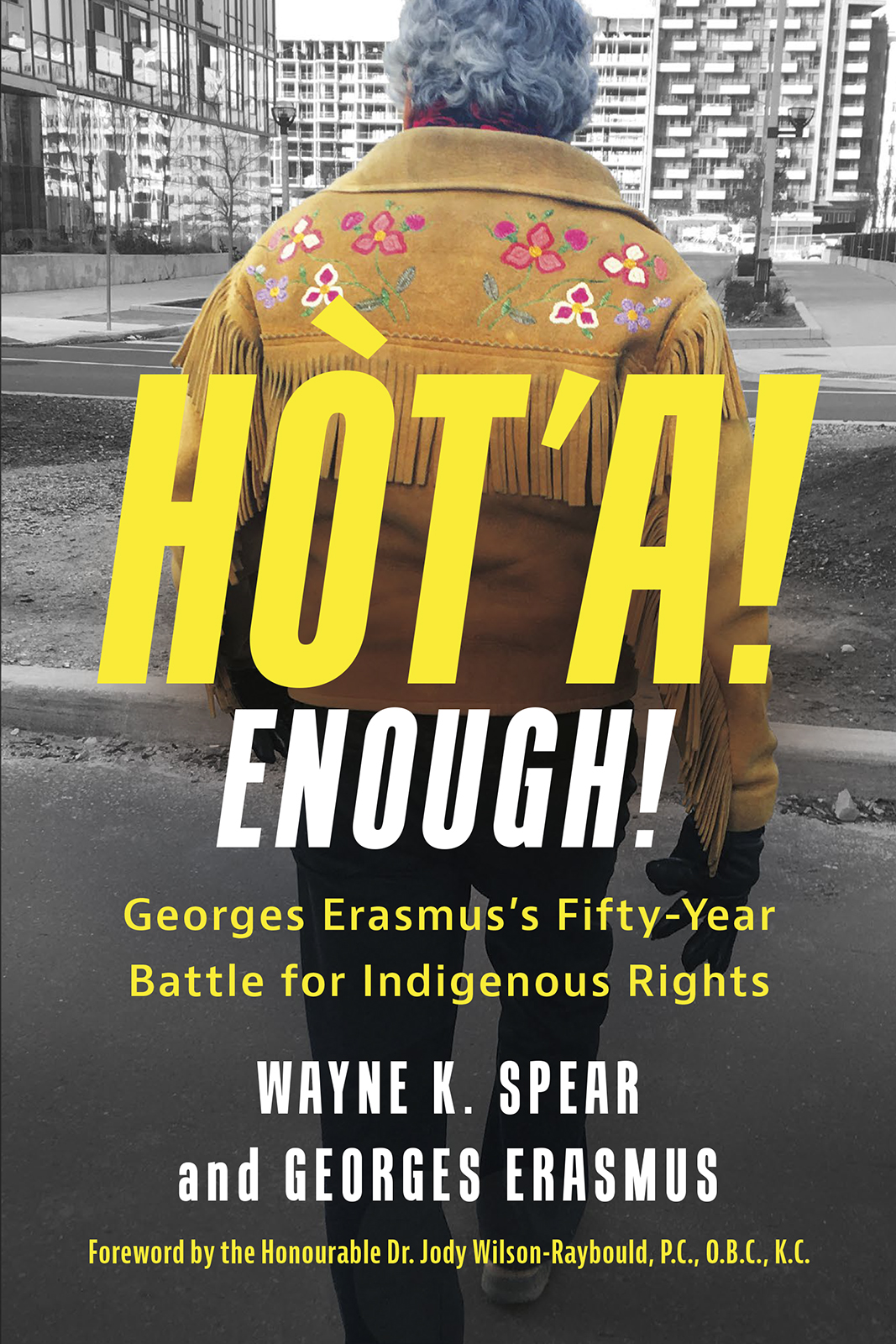 Hta Enough Georges Erasmuss Fiftyyear Battle For Indigenous Rights Wayne K Spear Georges Erasmus