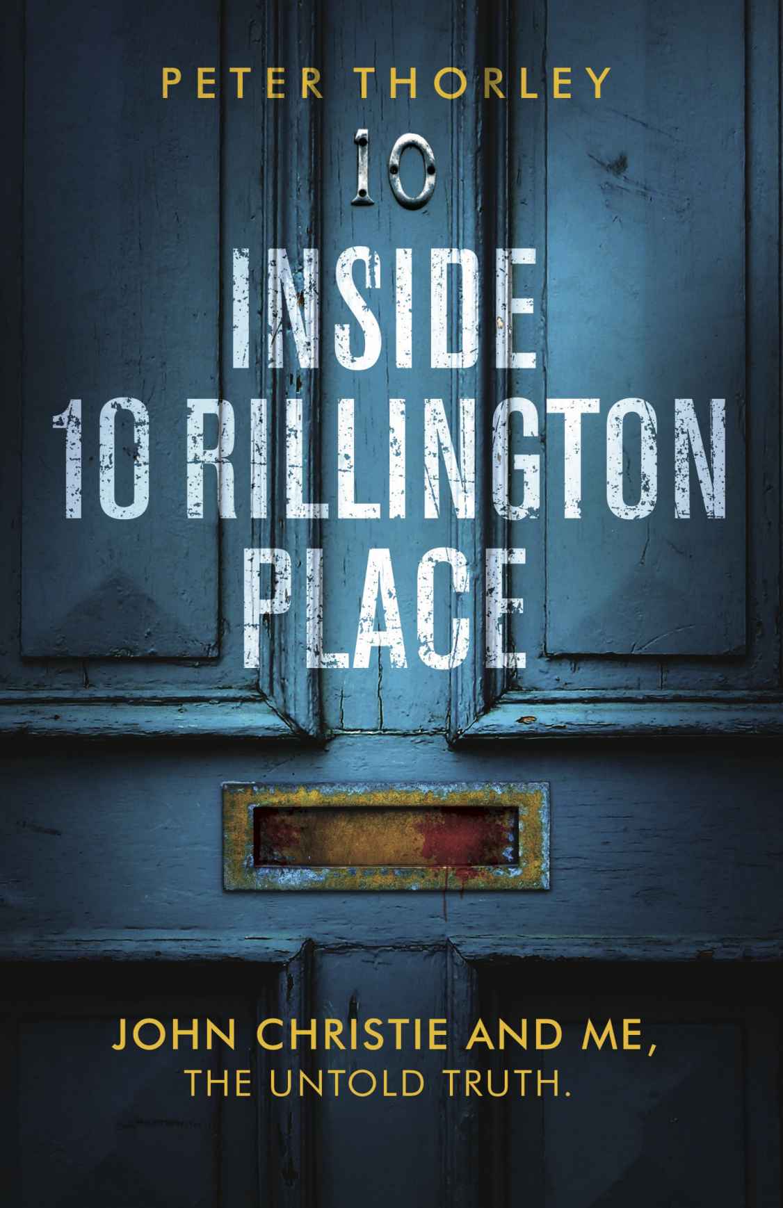 Inside 10 Rillington Place John Christie And Me The Untold Truth Peter Thorley