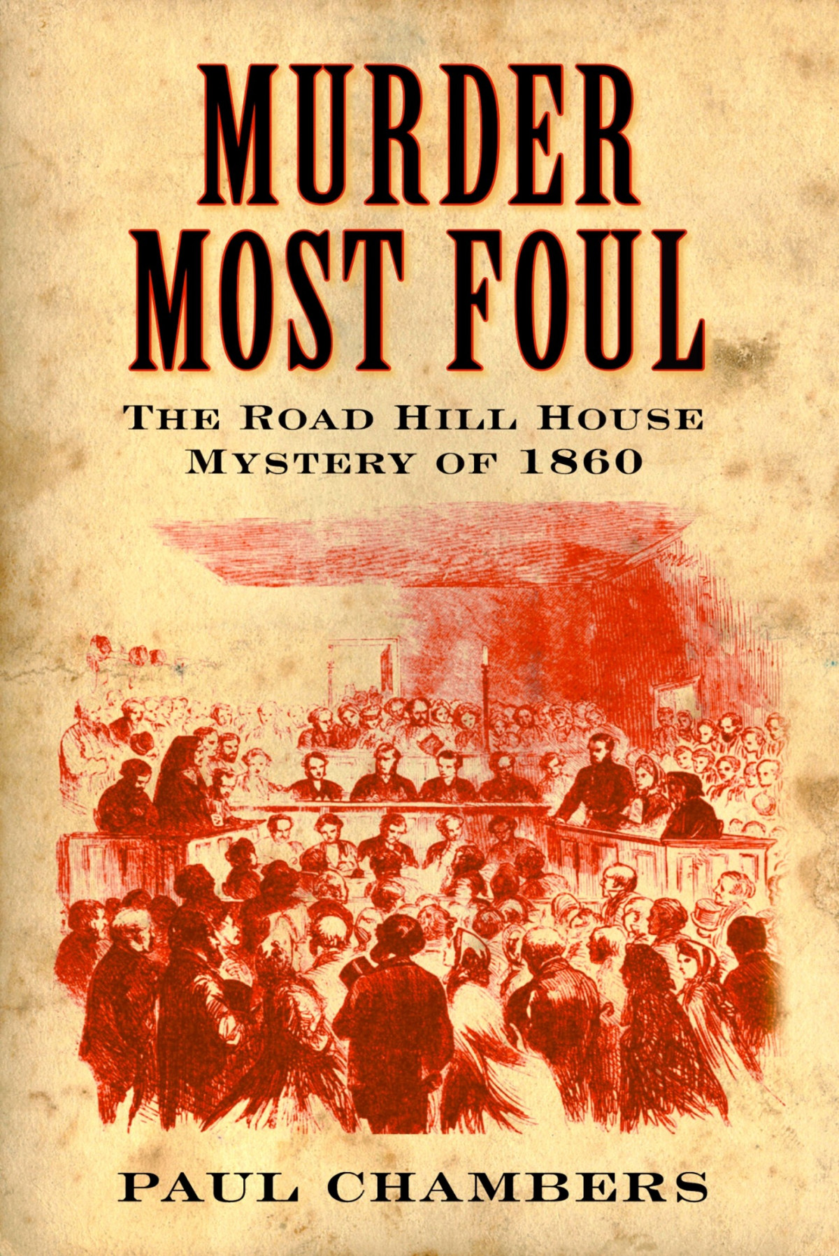 Murder Most Foul The Road Hill House Mystery Of 1860 Paul Chambers
