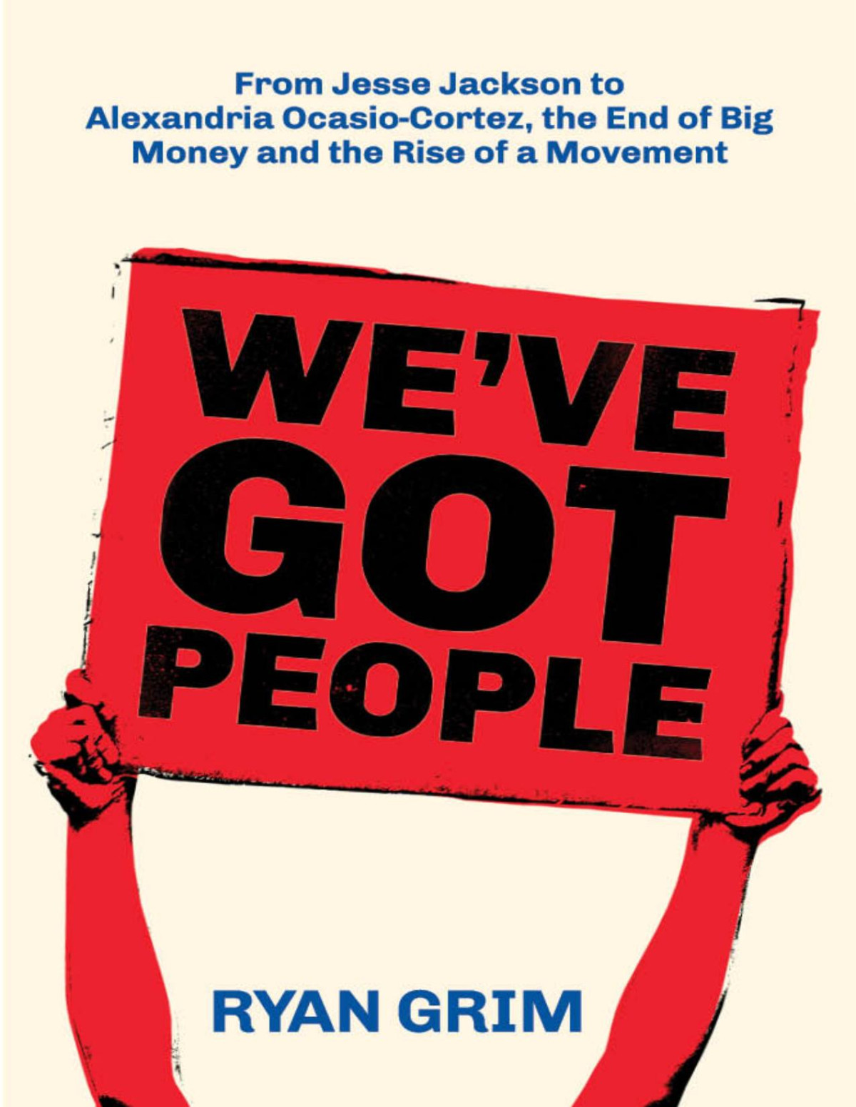 Weve Got People From Jesse Jackson To Aoc The End Of Big Money And The Rise Of A Movement Ryan Grim