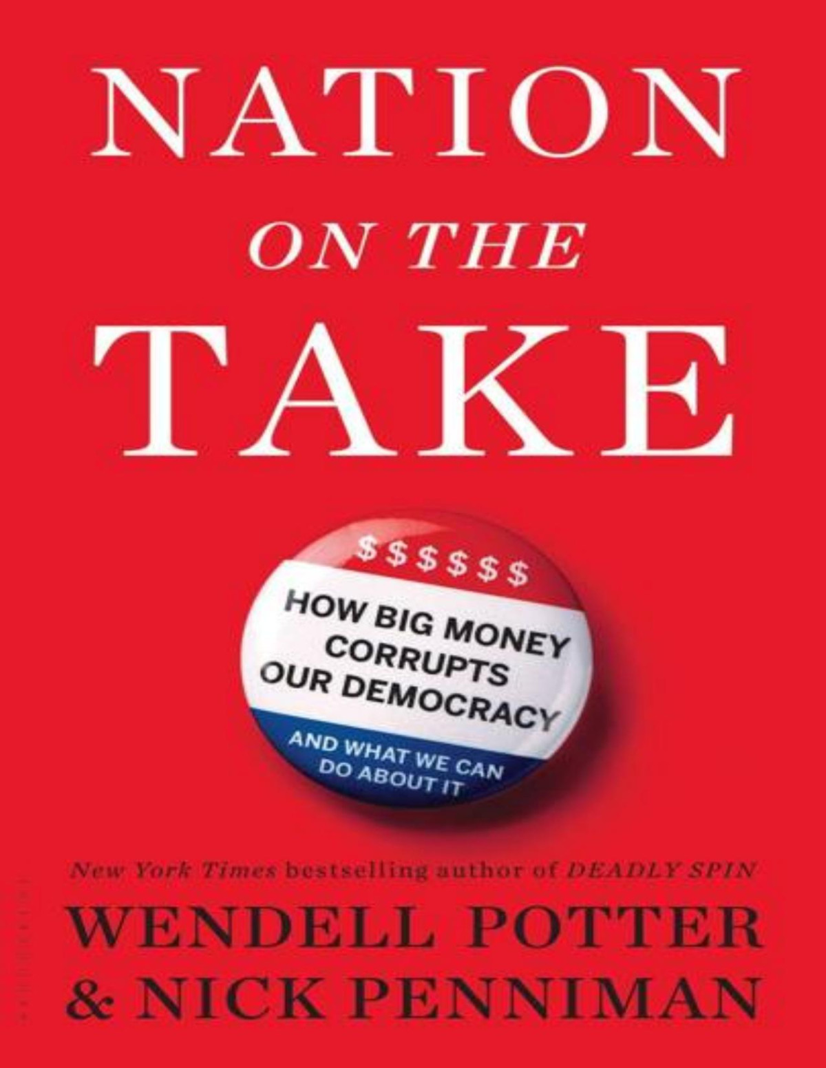 Nation On The Take How Big Money Corrupts Our Democracy And What We Can Do About It Wendell Potter Nick Penniman