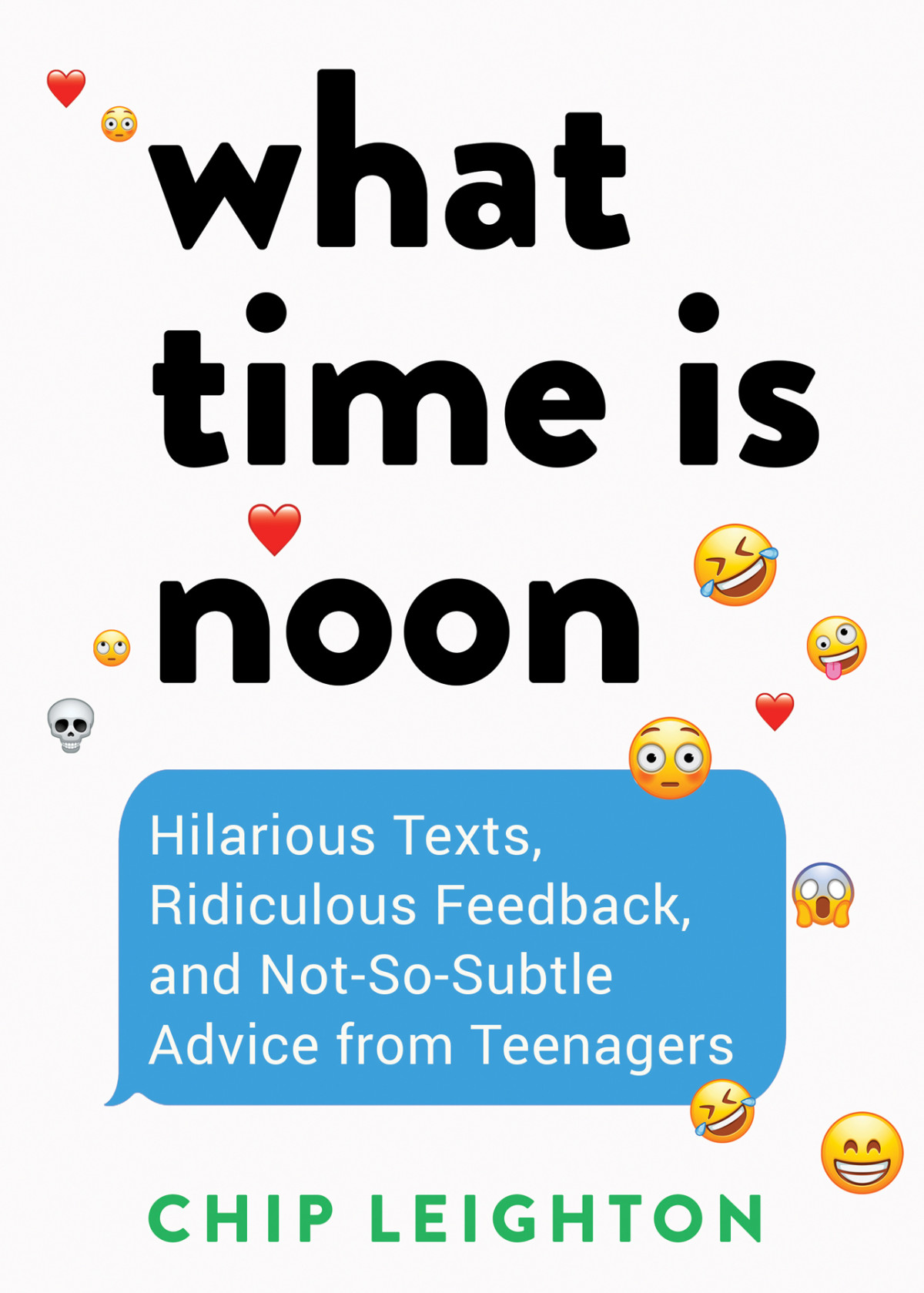 What Time Is Noon Hilarious Texts Ridiculous Feedback And Notsosubtle Advice From Teenagers Chip Leighton