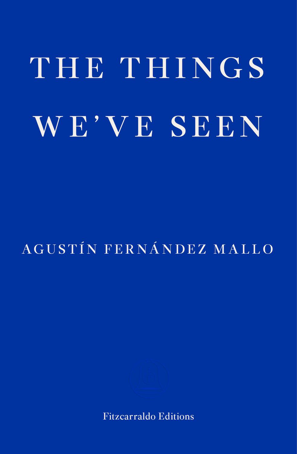 The Things Weve Seen Agustín Fernández Mallo