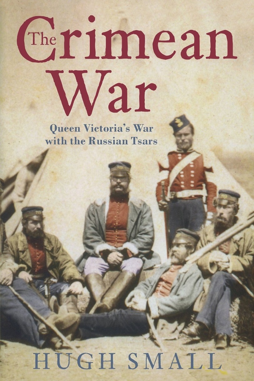The Crimean War Queen Victorias War With The Russian Tsars Hugh Small