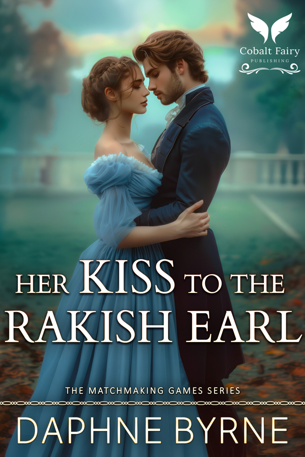 Her Kiss To The Rakish Earl A Historical Regency Romance Novel The Matchmaking Games Book 5 Byrne