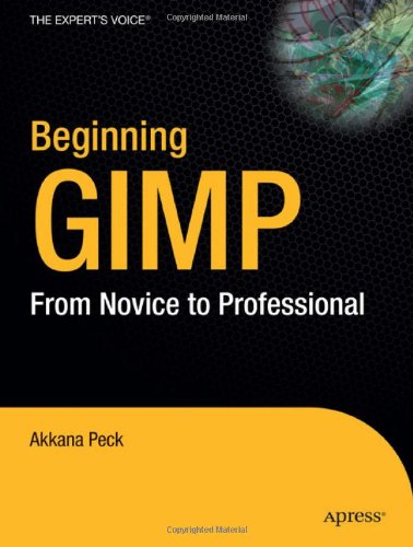 Beginning Gimp From Novice To Professional Akkana Peck