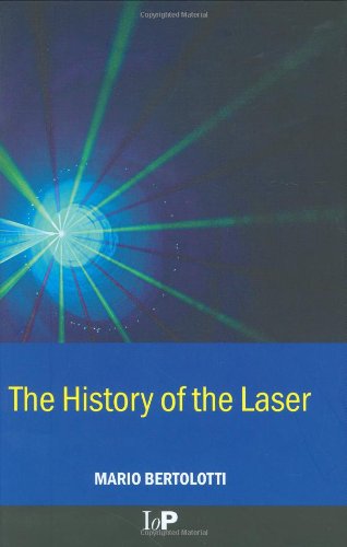 The History Of The Laser 1st Edition Mario Bertolotti