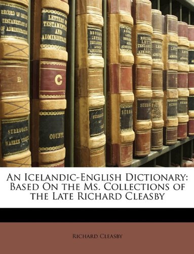 An Icelandicenglish Dictionary Based On The Ms Collections Of The Late Richard Cleasby Richard Cleasby
