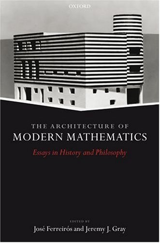 The Architecture Of Modern Mathematics Essays In History And Philosophy Jos Ferreirs