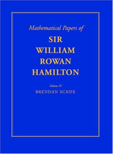 The Mathematical Papers Of Sir William Rowan Hamilton Volume 4 Geometry Analysis Astronomy Probability And Finite Differences Miscellaneous 1st Edition William Rowan Hamilton