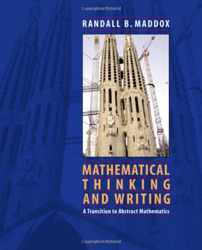 Mathematical Thinking And Writing A Transition To Abstract Mathematics 1st Edition Randall Maddox