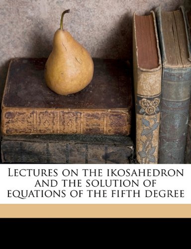 Lectures On The Ikosahedron And The Solution Of Equation Of The Fifth Degree Felix Klein