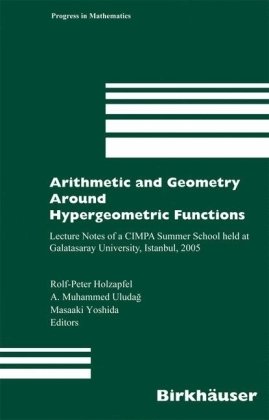 Arithmetic And Geometry Around Hypergeometric Functions Lecture Notes Of A Cimpa Summer School Held At Galatasaray University Istanbul 2005 1st Edition Rolfpeter Holzapfel