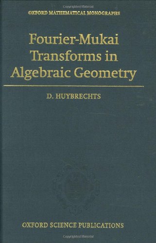 Fouriermukai Transforms In Algebraic Geometry Daniel Huybrechts