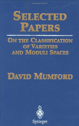 Selected Papers On The Classification Of Varieties And Moduli Spaces 1st Edition David Mumford